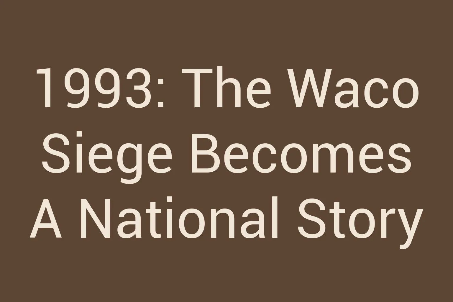 1993-the-waco-siege-becomes-a-national-story
